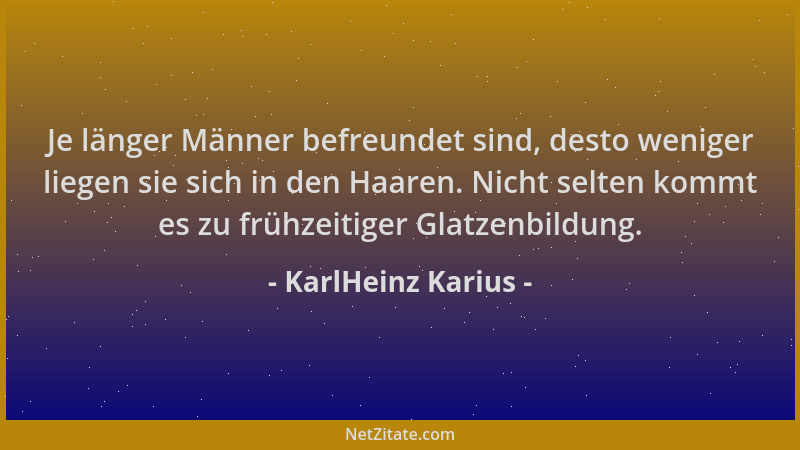 KarlHeinz Karius - Je länger Männer befreundet sind, desto weniger liegen sie sich in den Haaren. Nicht selten kommt es zu...