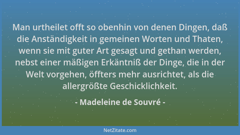Madeleine de Souvré - Man urtheilet offt so obenhin von denen Dingen, daß die Anständigkeit in gemeinen Worten und Thaten,...