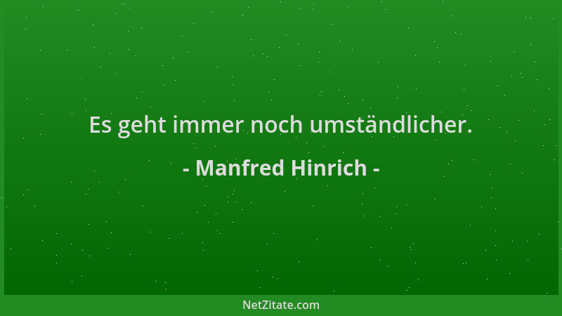 Manfred Hinrich - Es geht immer noch umständlicher....