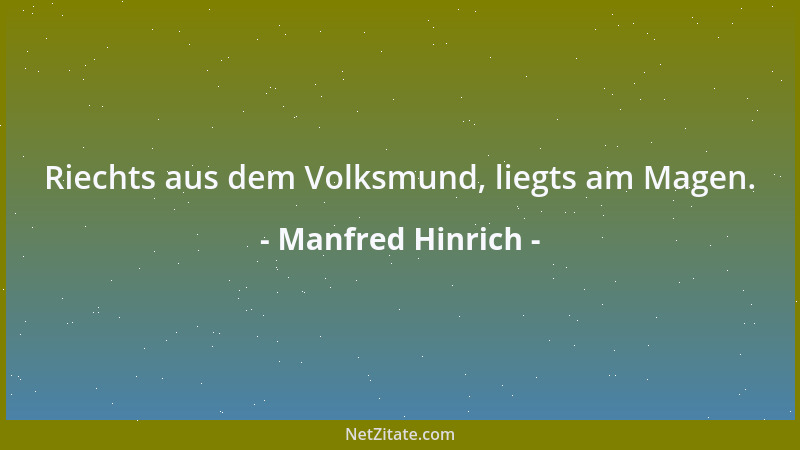 Manfred Hinrich - Riechts aus dem Volksmund, liegts am Magen....