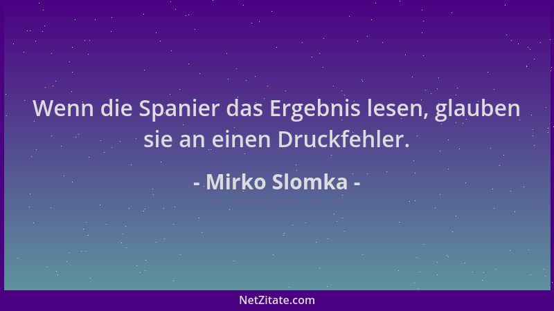 Mirko Slomka - Wenn die Spanier das Ergebnis lesen, glauben sie an einen Druckfehler....