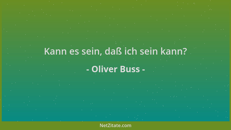 Oliver Buss - Kann es sein, daß ich sein kann?...