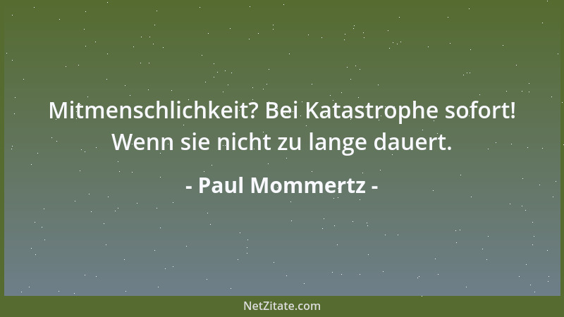 Paul Mommertz - Mitmenschlichkeit? Bei Katastrophe sofort! Wenn sie nicht zu lange dauert....