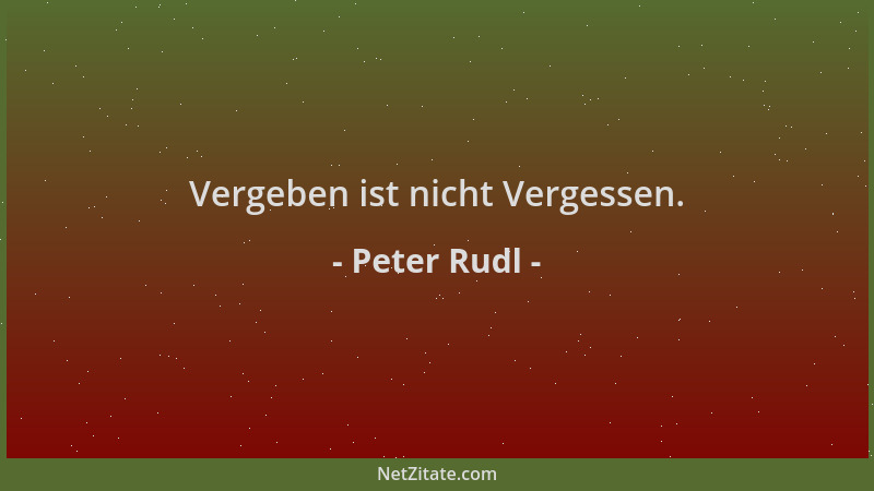 Peter Rudl - Vergeben ist nicht Vergessen....