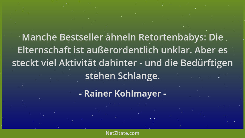 Rainer Kohlmayer - Manche Bestseller ähneln Retortenbabys: Die Elternschaft ist außerordentlich unklar. Aber es steckt viel...