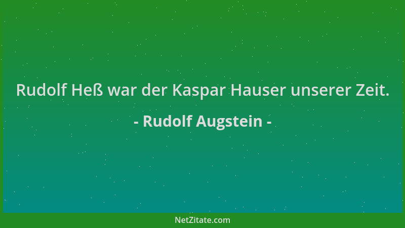 Rudolf Augstein - Rudolf Heß war der Kaspar Hauser unserer Zeit....