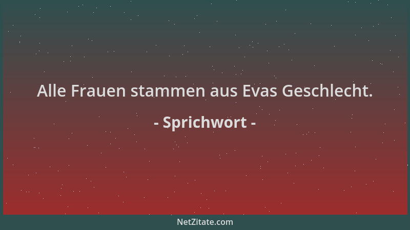 Sprichwort - Alle Frauen stammen aus Evas Geschlecht....