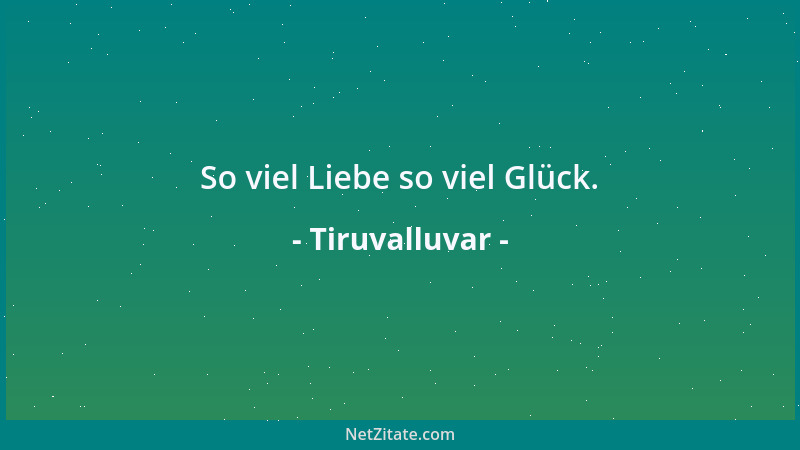 Tiruvalluvar - So viel Liebe so viel Glück....