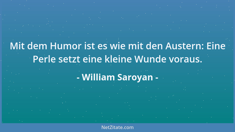 William Saroyan - Als wir jung waren, hat man uns gelehrt, uns nach den Älteren zu richten. Heute, wo wir selber älter sind...