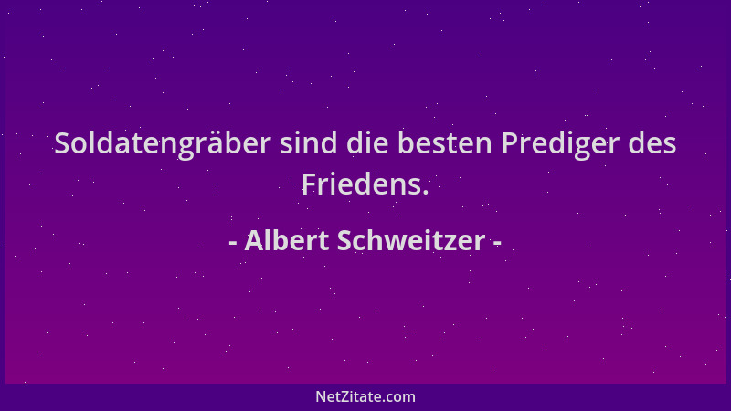 Albert Schweitzer - Soldatengräber sind die besten Prediger des Friedens....