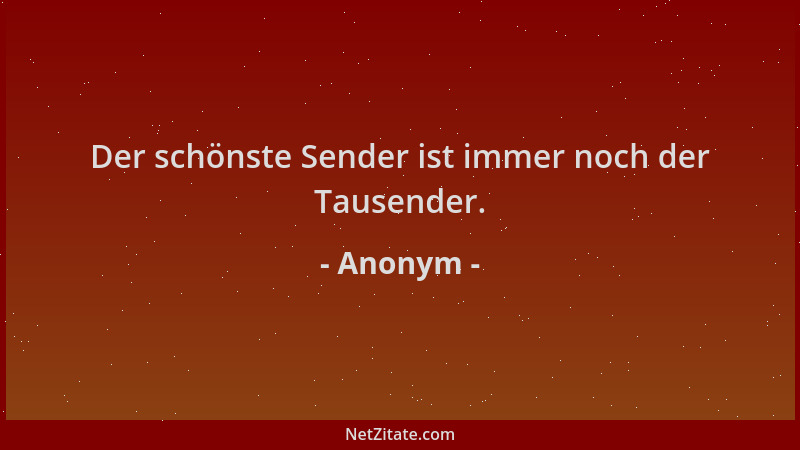 Anonym - Der schönste Sender ist immer noch der Tausender....