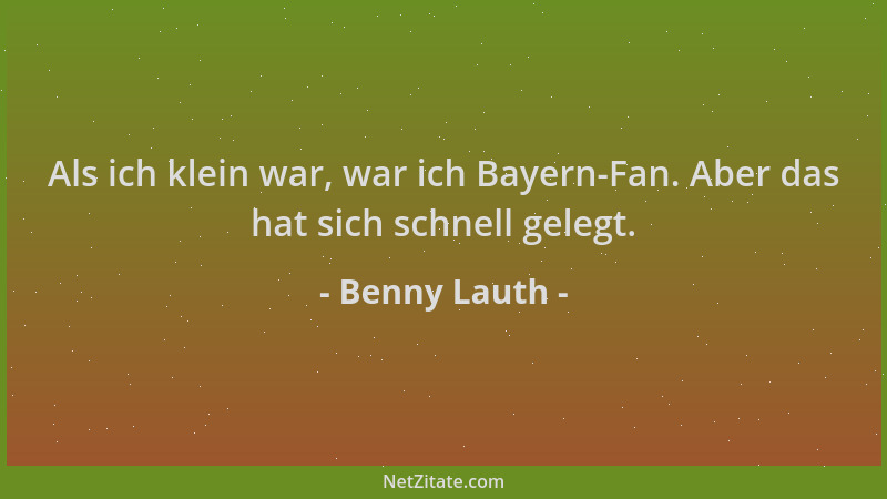 Benny Lauth - Als ich klein war, war ich Bayern-Fan. Aber das hat sich schnell gelegt....