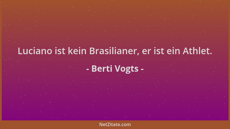 Berti Vogts - Luciano ist kein Brasilianer, er ist ein Athlet....