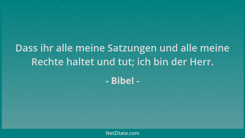 Bibel - Dass ihr alle meine Satzungen und alle meine Rechte haltet und tut; ich bin der Herr....
