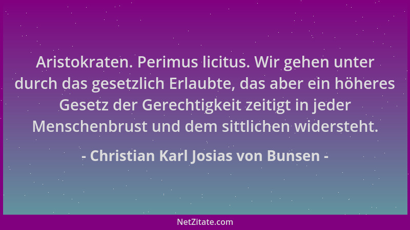 Christian Karl Josias von Bunsen - Aristokraten. Perimus licitus. Wir gehen unter durch das gesetzlich Erlaubte, das aber e...