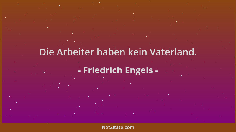 Friedrich Engels - Die Arbeiter haben kein Vaterland....