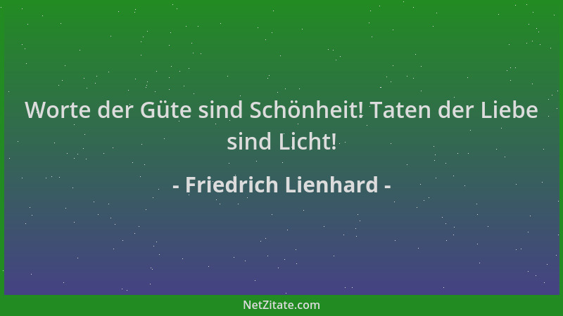 Friedrich Lienhard - Worte der Güte sind Schönheit! Taten der Liebe sind Licht!...