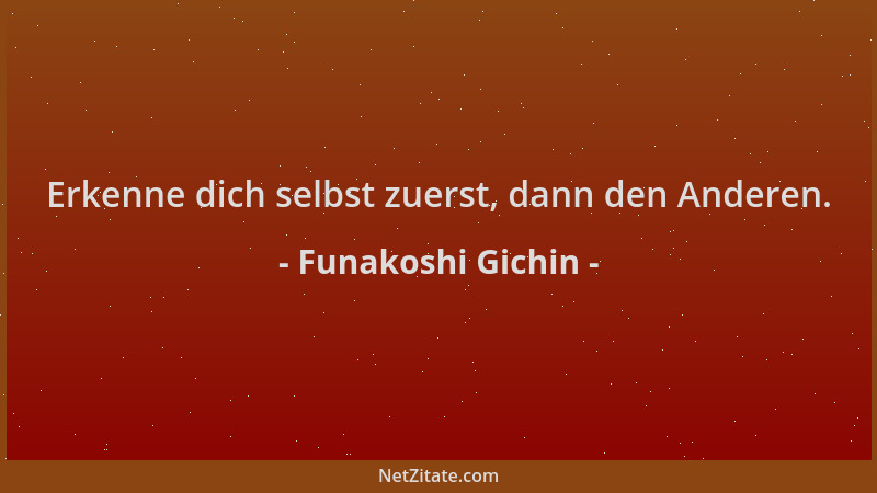 Funakoshi Gichin - Erkenne dich selbst zuerst, dann den Anderen....