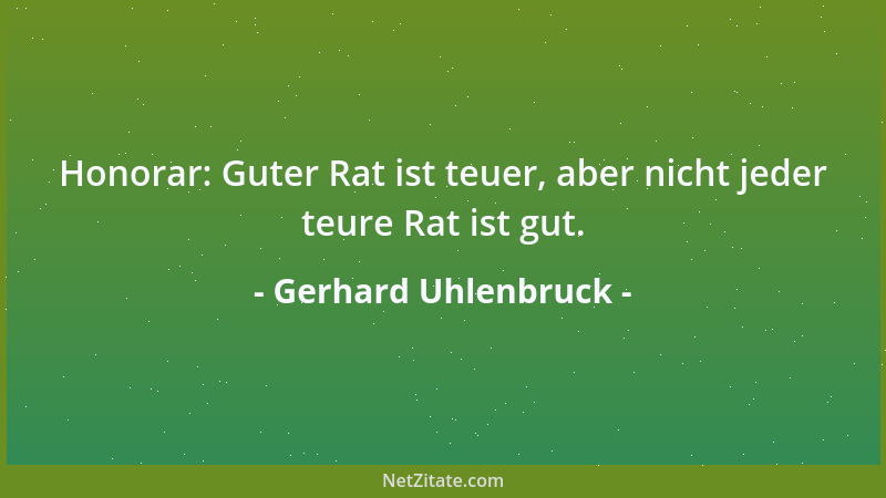Gerhard Uhlenbruck - Honorar: Guter Rat ist teuer, aber nicht jeder teure Rat ist gut....