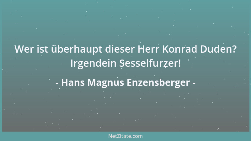 Hans Magnus Enzensberger - Wer ist überhaupt dieser Herr Konrad Duden? Irgendein Sesselfurzer!...