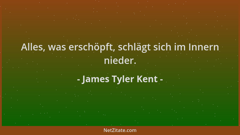 James Tyler Kent - Alles, was erschöpft, schlägt sich im Innern nieder....