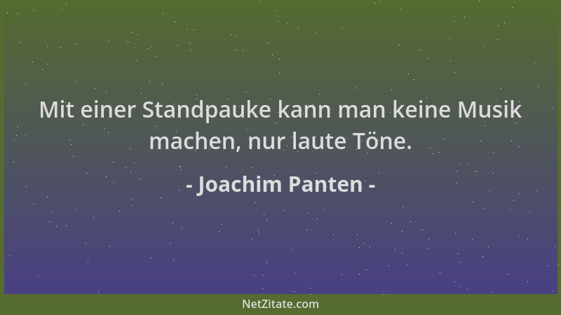 Joachim Panten - Mit einer Standpauke kann man keine Musik machen, nur laute Töne....