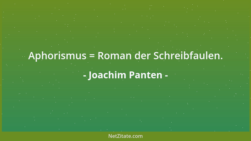 Joachim Panten - Aphorismus = Roman der Schreibfaulen....