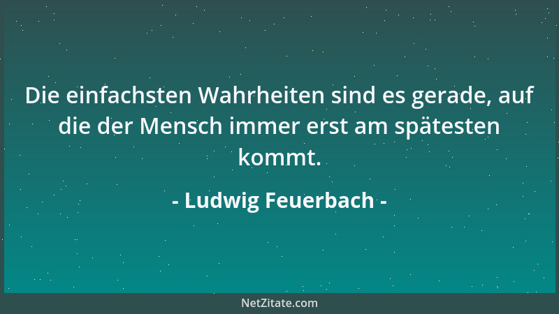 Ludwig Feuerbach - Wenn ich so recht niedergeschlagen, rat- und hilflos und unglücklich bin, so lege ich mich ruhig zu Bett...