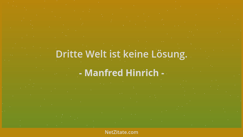 Manfred Hinrich - Dritte Welt ist keine Lösung....
