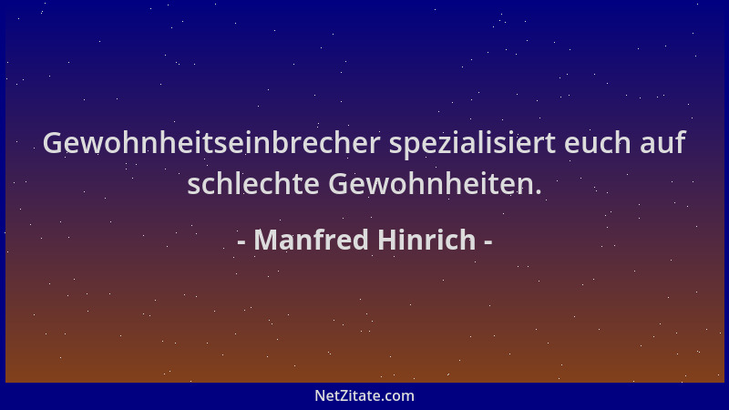 Manfred Hinrich - Gewohnheitseinbrecher spezialisiert euch auf schlechte Gewohnheiten....