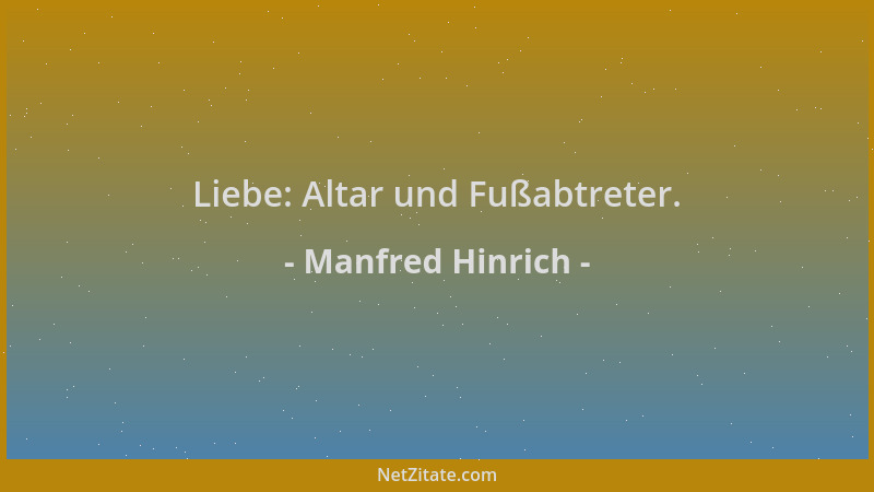 Manfred Hinrich - Liebe: Altar und Fußabtreter....