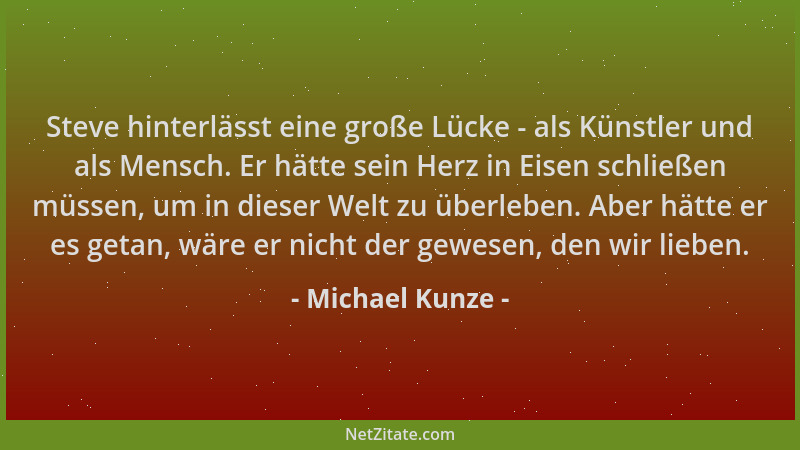 Michael Kunze - Steve hinterlässt eine große Lücke - als Künstler und als Mensch. Er hätte sein Herz in Eisen schließen müs...