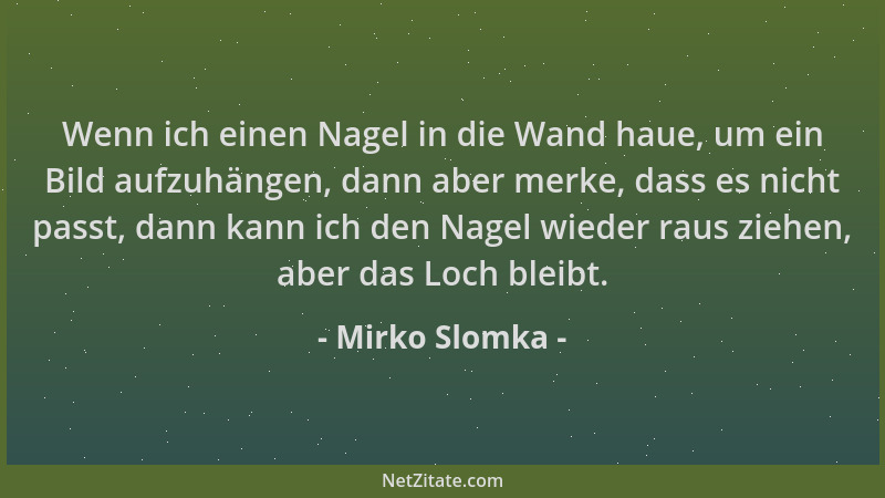 Mirko Slomka - Wenn ich einen Nagel in die Wand haue, um ein Bild aufzuhängen, dann aber merke, dass es nicht passt, dann k...