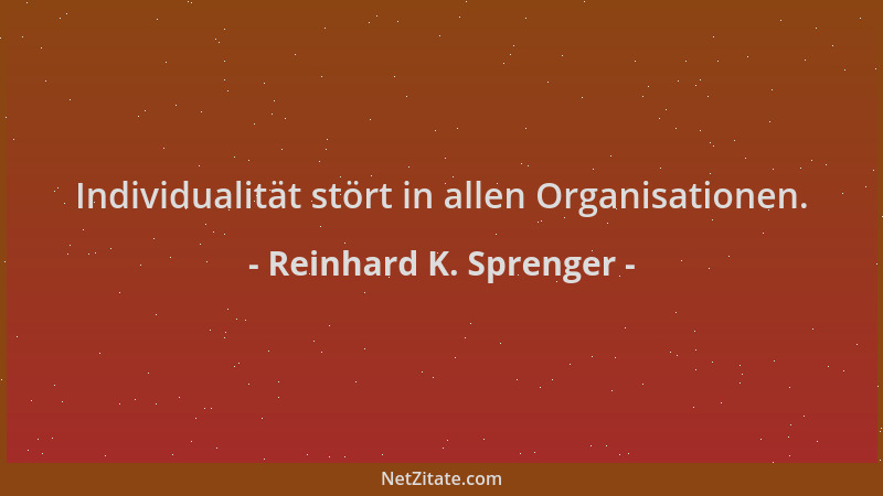 Reinhard K. Sprenger - Individualität stört in allen Organisationen....