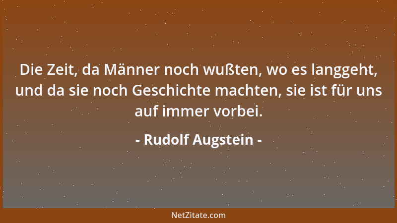 Rudolf Augstein - Ein Journalist darf es sich nicht bequem machen und erst recht nicht denjenigen, über die er schreibt....