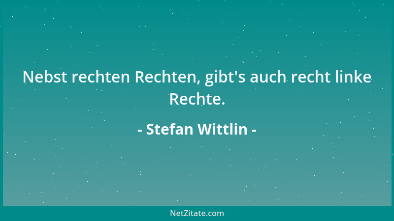 Stefan Wittlin - Nebst rechten Rechten, gibt 's auch recht linke Rechte....