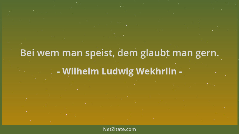 Wilhelm Ludwig Wekhrlin - Bei wem man speist, dem glaubt man gern....