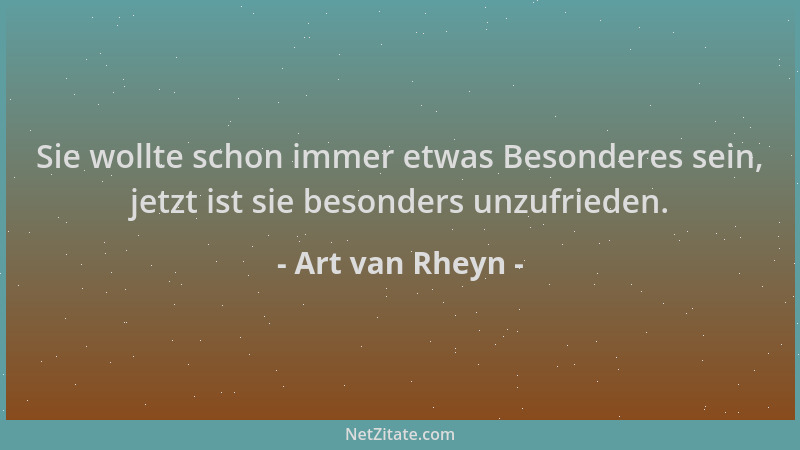 Art van Rheyn - Sie wollte schon immer etwas Besonderes sein, jetzt ist sie besonders unzufrieden....