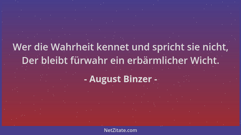 August Binzer - Wer die Wahrheit kennet und spricht sie nicht, Der bleibt fürwahr ein erbärmlicher Wicht....