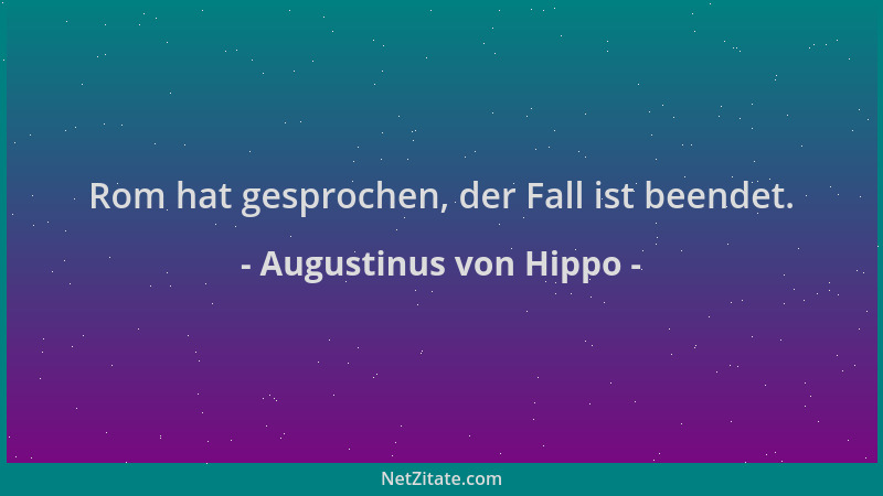 Augustinus von Hippo - Rom hat gesprochen, der Fall ist beendet....