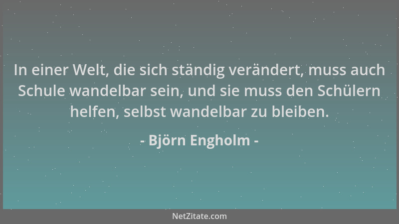 Björn Engholm - In einer Welt, die sich ständig verändert, muss auch Schule wandelbar sein, und sie muss den Schülern helfe...