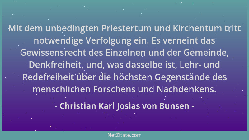 Christian Karl Josias von Bunsen - Mit dem unbedingten Priestertum und Kirchentum tritt notwendige Verfolgung ein. Es verne...