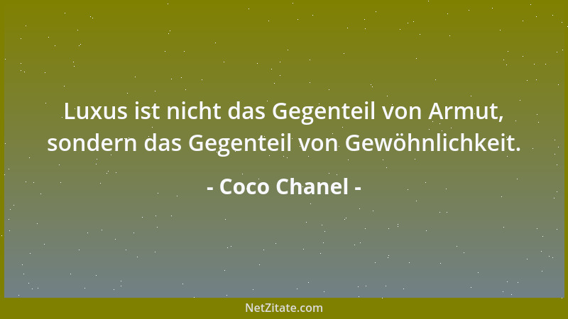 Coco Chanel - Mit 20 schenkt einem die Natur das Gesicht. Mit 30 ist es vom Leben geformt. Wie Ihr Gesicht aber mit 50 auss...