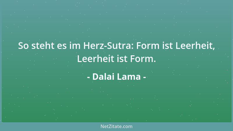 Dalai Lama - So steht es im Herz-Sutra: Form ist Leerheit, Leerheit ist Form....
