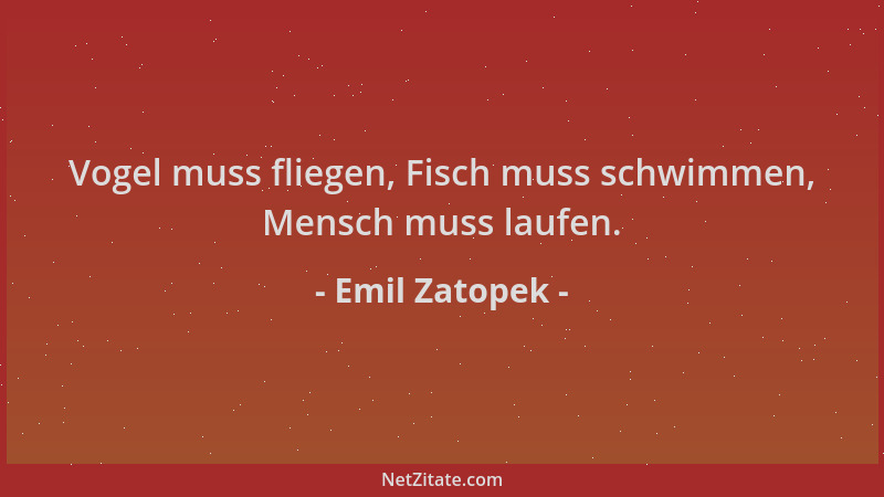 Emil Zatopek - Vogel muss fliegen, Fisch muss schwimmen, Mensch muss laufen....