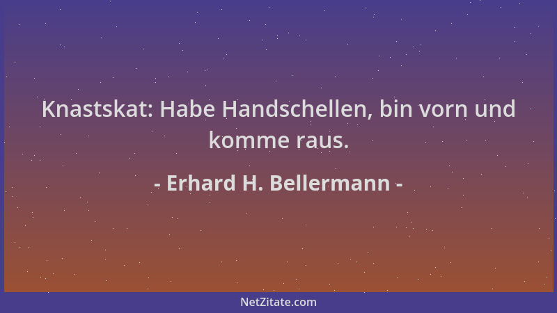 Erhard H. Bellermann - Knastskat: Habe Handschellen, bin vorn und komme raus....