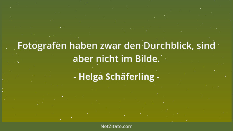 Helga Schäferling - Fotografen haben zwar den Durchblick, sind aber nicht im Bilde....