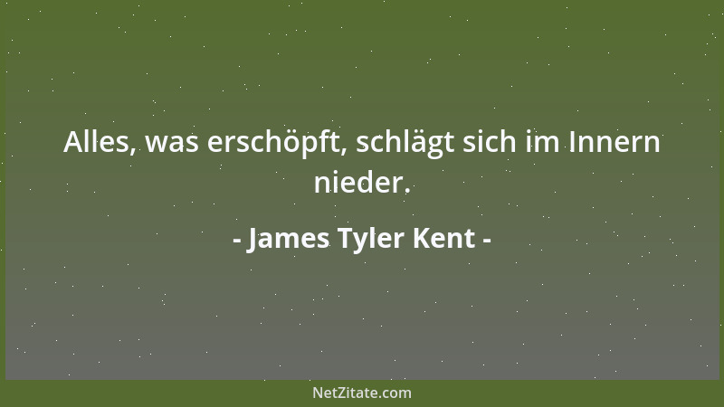 James Tyler Kent - Alles, was erschöpft, schlägt sich im Innern nieder....