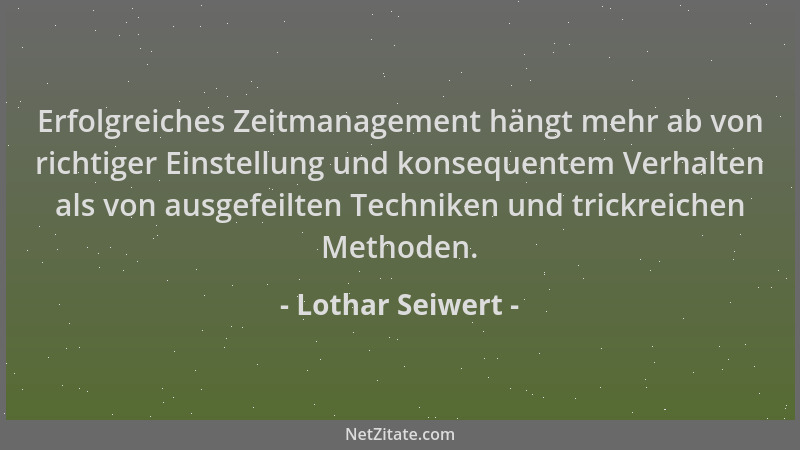 Lothar Seiwert - Erfolgreiches Zeitmanagement hängt mehr ab von richtiger Einstellung und konsequentem Verhalten als von au...