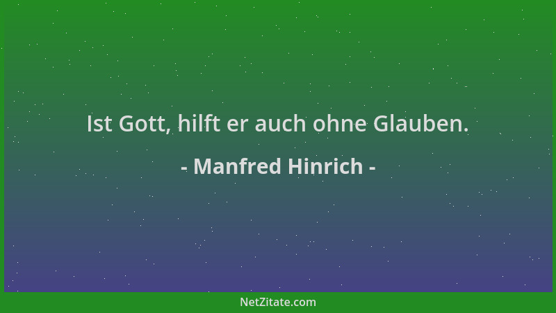 Manfred Hinrich - Ist Gott, hilft er auch ohne Glauben....